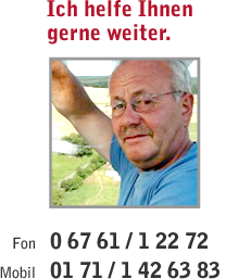 Ich helfe Ihnen gerne weiter. Fon: 06761 / 12272 Mobil 0171 / 1426383